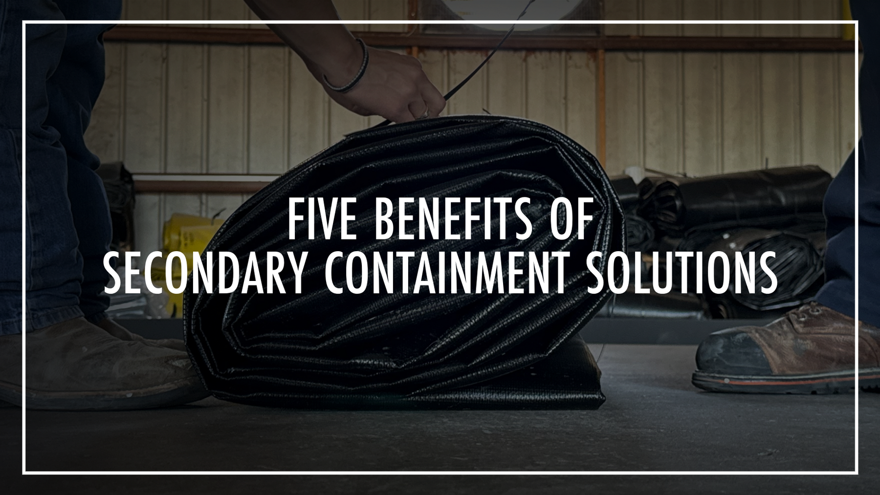 The Five Benefits of Secondary Containment Solutions