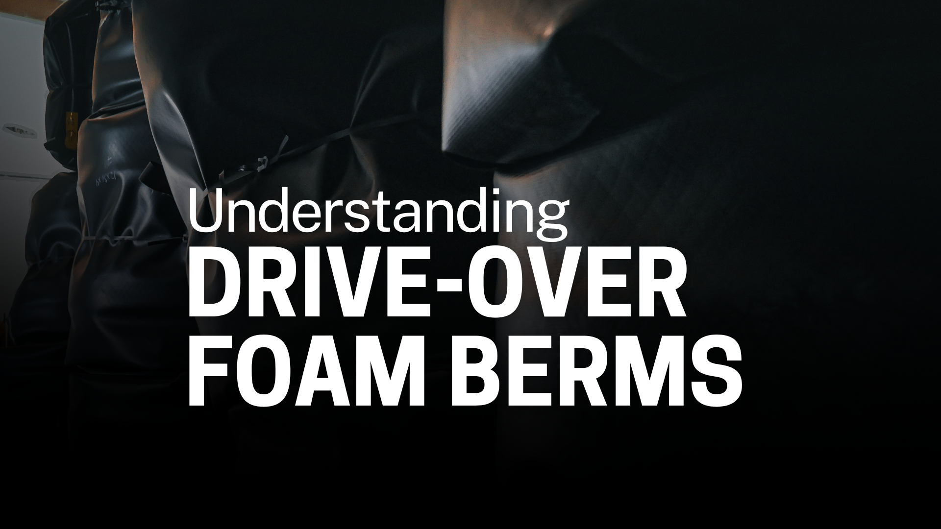 Understanding Drive-Over Foam Berms